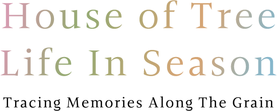 House of Tree, Life in Season. Tracing Memories Along The Grain.