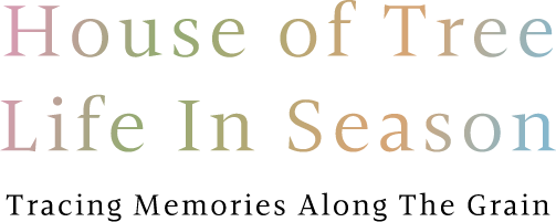 House of Tree, Life in Season. Tracing Memories Along The Grain.