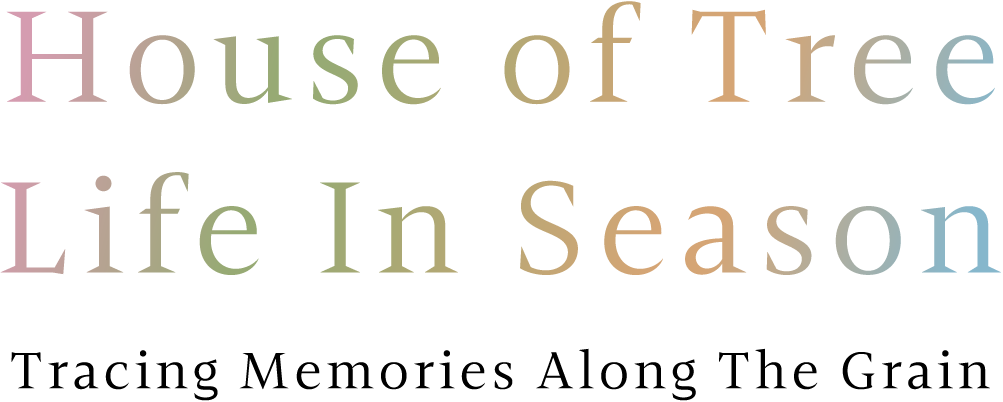 House of Tree, Life in Season. Tracing Memories Along The Grain.