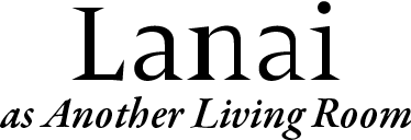 Lanai as Another Living Room